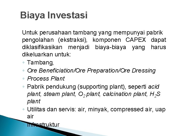 Biaya Investasi Untuk perusahaan tambang yang mempunyai pabrik pengolahan (ekstraksi), komponen CAPEX dapat diklasifikasikan