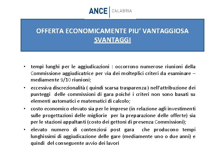 OFFERTA ECONOMICAMENTE PIU’ VANTAGGIOSA SVANTAGGI • tempi lunghi per le aggiudicazioni : occorrono numerose