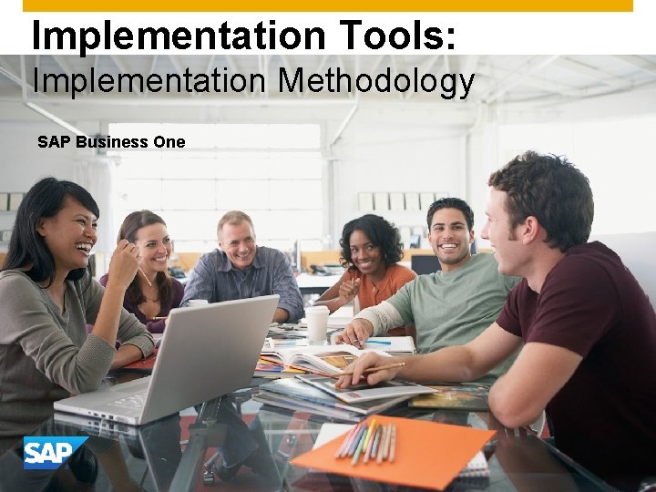 Implementation Tools: Implementation Methodology SAP Business One © 2013 SAP AG. All rights reserved.