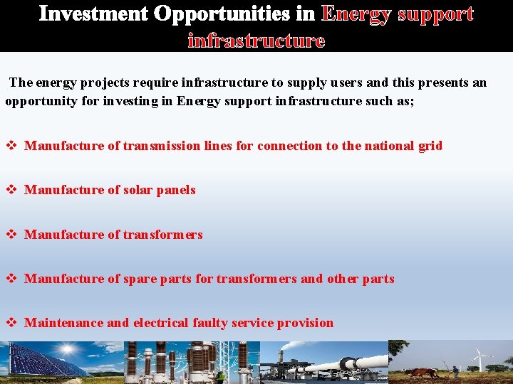 Investment Opportunities in Energy support infrastructure The energy projects require infrastructure to supply users