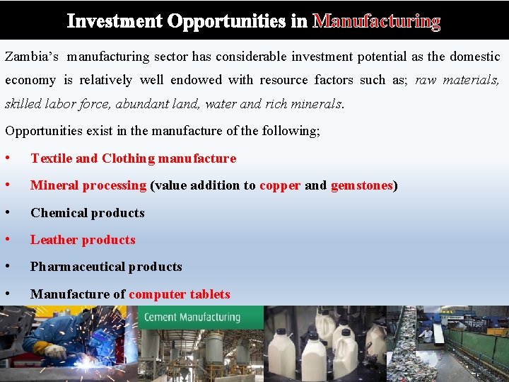 Investment Opportunities in Manufacturing Zambia’s manufacturing sector has considerable investment potential as the domestic
