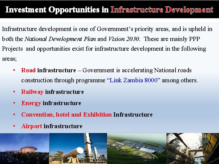 Investment Opportunities in Infrastructure Development Infrastructure development is one of Government’s priority areas, and