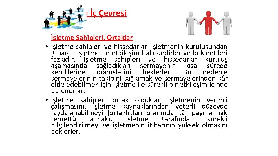 İşletmenin İç Çevresi İşletme Sahipleri, Ortaklar • İşletme sahipleri ve hissedarları işletmenin kuruluşundan itibaren