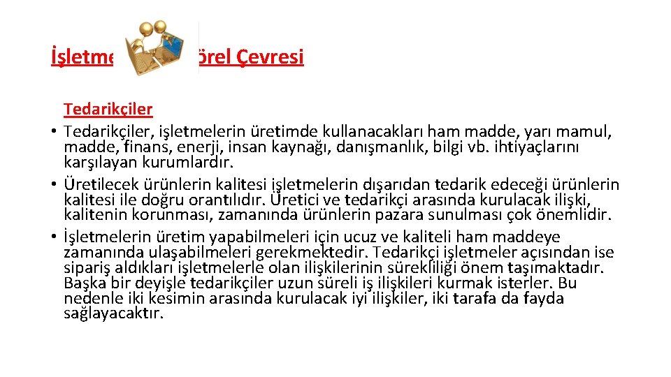 İşletmenin Sektörel Çevresi Tedarikçiler • Tedarikçiler, işletmelerin üretimde kullanacakları ham madde, yarı mamul, madde,