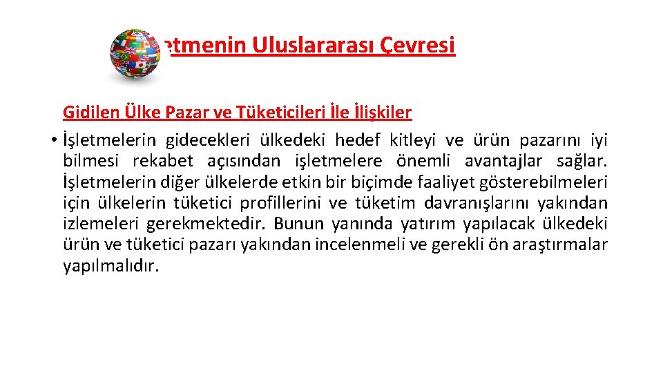 İşletmenin Uluslararası Çevresi Gidilen Ülke Pazar ve Tüketicileri İle İlişkiler • İşletmelerin gidecekleri ülkedeki