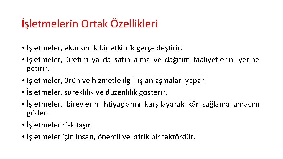 İşletmelerin Ortak Özellikleri • İşletmeler, ekonomik bir etkinlik gerçekleştirir. • İşletmeler, üretim ya da