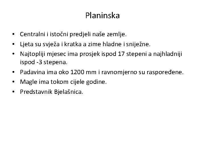 Planinska • Centralni i istočni predjeli naše zemlje. • Ljeta su svježa i kratka