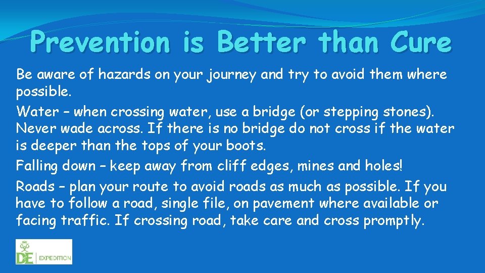 Prevention is Better than Cure Be aware of hazards on your journey and try
