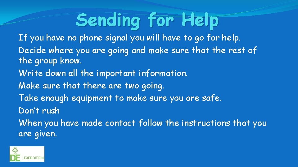 Sending for Help If you have no phone signal you will have to go
