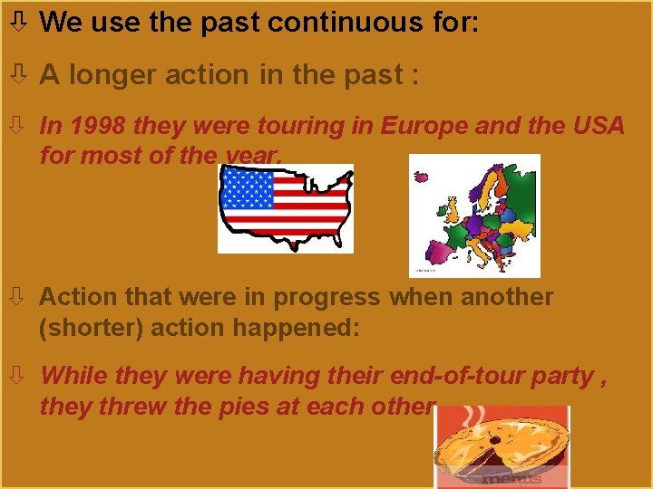  We use the past continuous for: A longer action in the past :