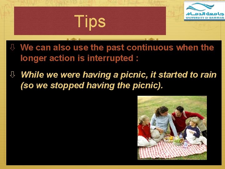 Tips We can also use the past continuous when the longer action is interrupted