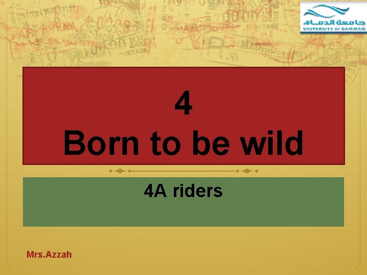 4 Born to be wild 4 A riders Mrs. Azzah 