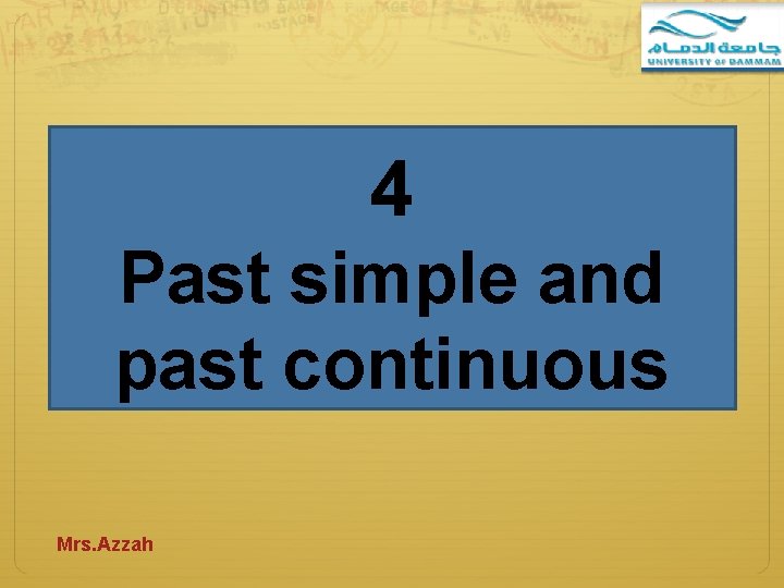 4 Past simple and past continuous Mrs. Azzah 