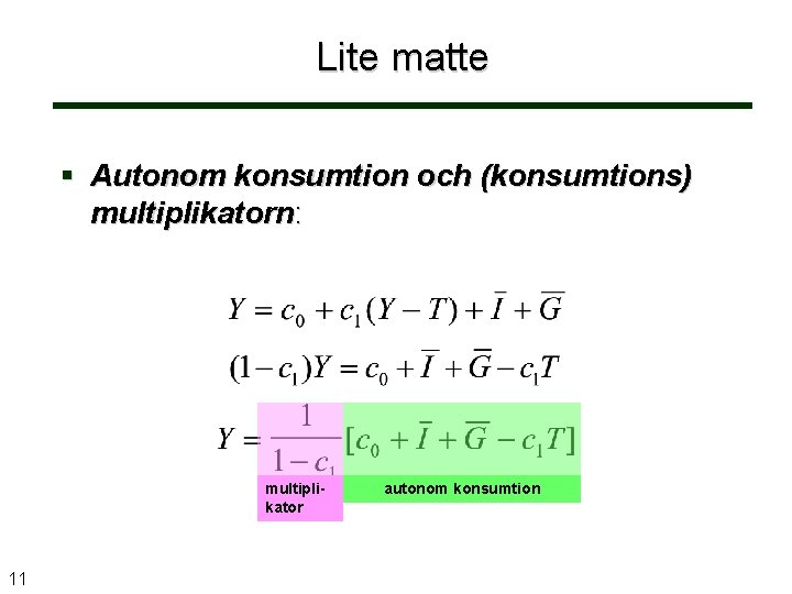 Lite matte Autonom konsumtion och (konsumtions) multiplikatorn: multiplikator 11 autonom konsumtion 