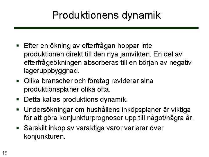 Produktionens dynamik Efter en ökning av efterfrågan hoppar inte produktionen direkt till den nya
