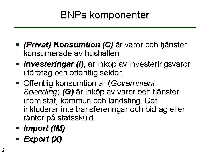 BNPs komponenter (Privat) Konsumtion (C) är varor och tjänster konsumerade av hushållen. Investeringar (I),