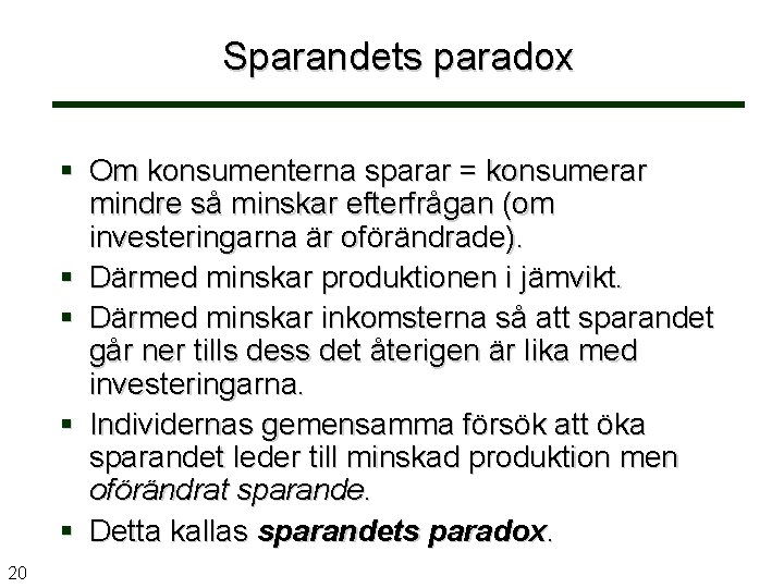 Sparandets paradox Om konsumenterna sparar = konsumerar mindre så minskar efterfrågan (om investeringarna är