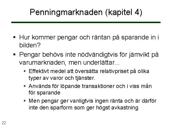 Penningmarknaden (kapitel 4) Hur kommer pengar och räntan på sparande in i bilden? Pengar