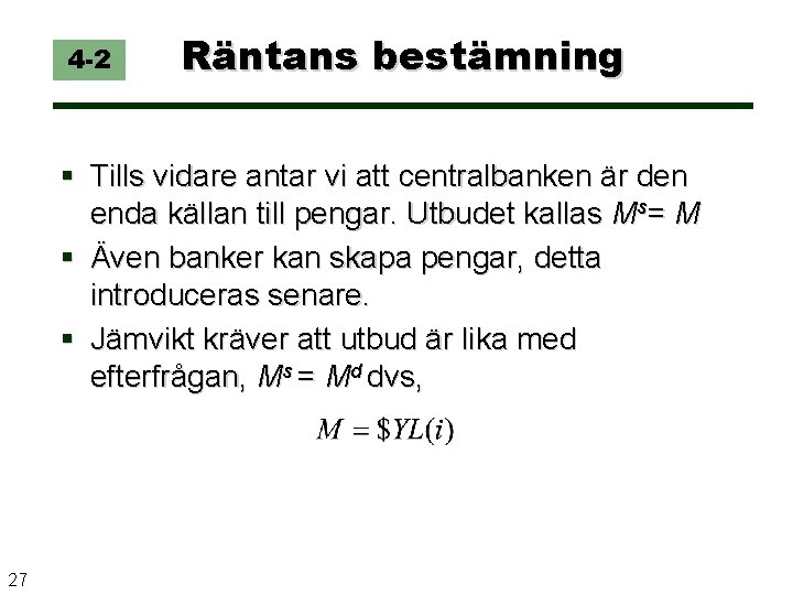 4 -2 Räntans bestämning Tills vidare antar vi att centralbanken är den enda källan