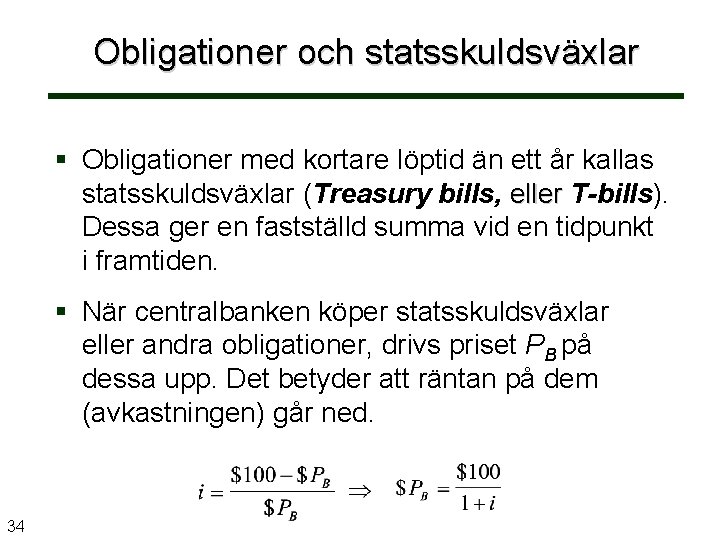 Obligationer och statsskuldsväxlar Obligationer med kortare löptid än ett år kallas statsskuldsväxlar (Treasury bills,