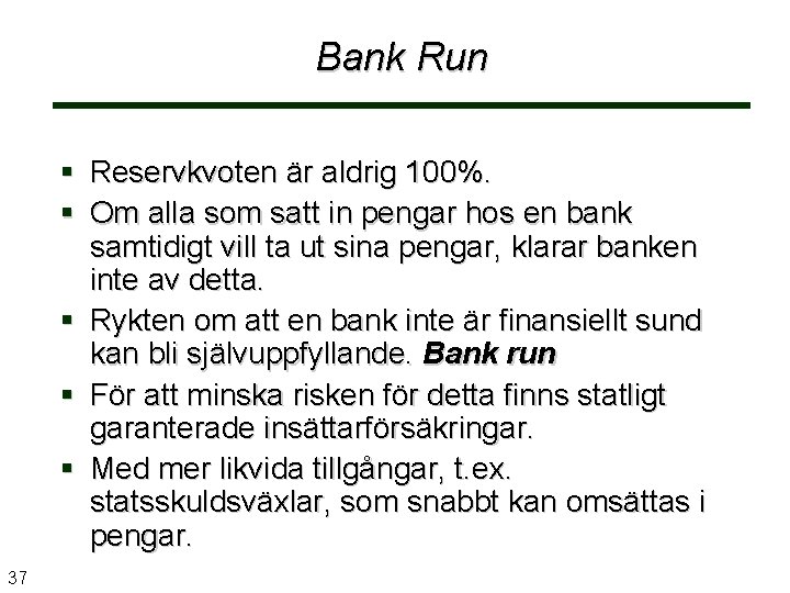 Bank Run Reservkvoten är aldrig 100%. Om alla som satt in pengar hos en