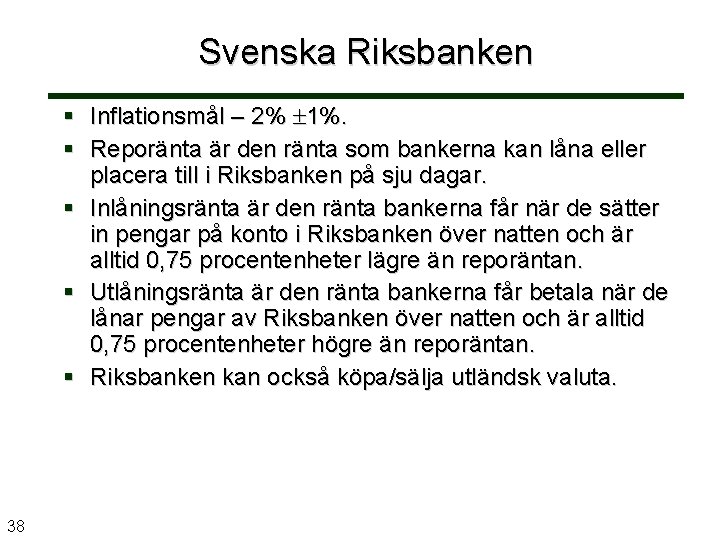 Svenska Riksbanken Inflationsmål – 2% 1%. Reporänta är den ränta som bankerna kan låna