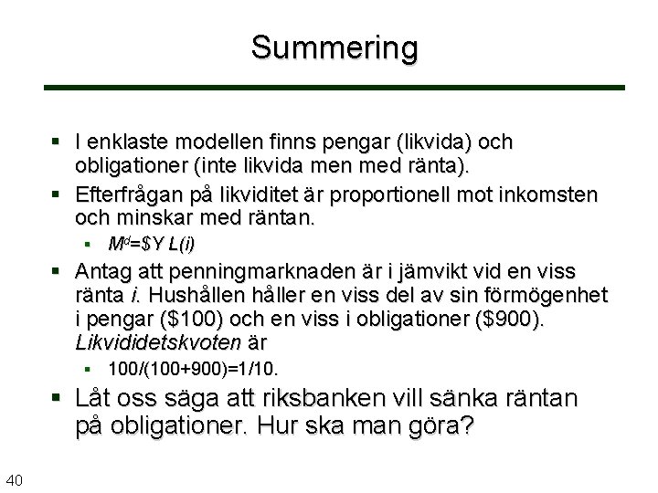 Summering I enklaste modellen finns pengar (likvida) och obligationer (inte likvida men med ränta).