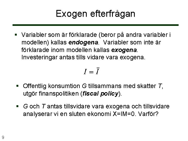Exogen efterfrågan Variabler som är förklarade (beror på andra variabler i modellen) kallas endogena.