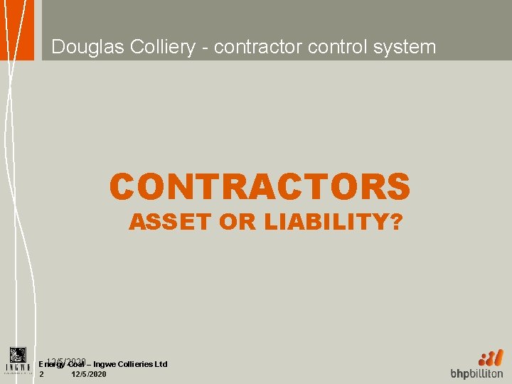 Douglas Colliery - contractor control system CONTRACTORS ASSET OR LIABILITY? 12/5/2020 Energy Coal –