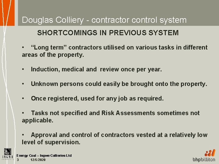 Douglas Colliery - contractor control system SHORTCOMINGS IN PREVIOUS SYSTEM • “Long term” contractors