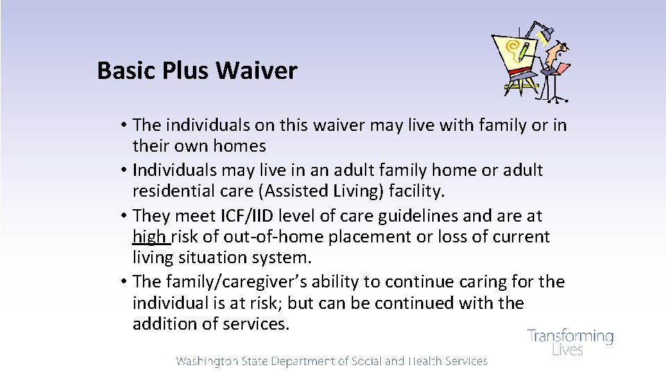 Basic Plus Waiver • The individuals on this waiver may live with family or