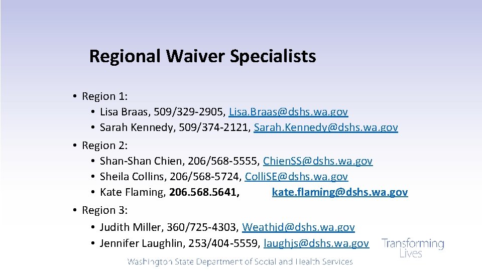 Regional Waiver Specialists • Region 1: • Lisa Braas, 509/329 -2905, Lisa. Braas@dshs. wa.