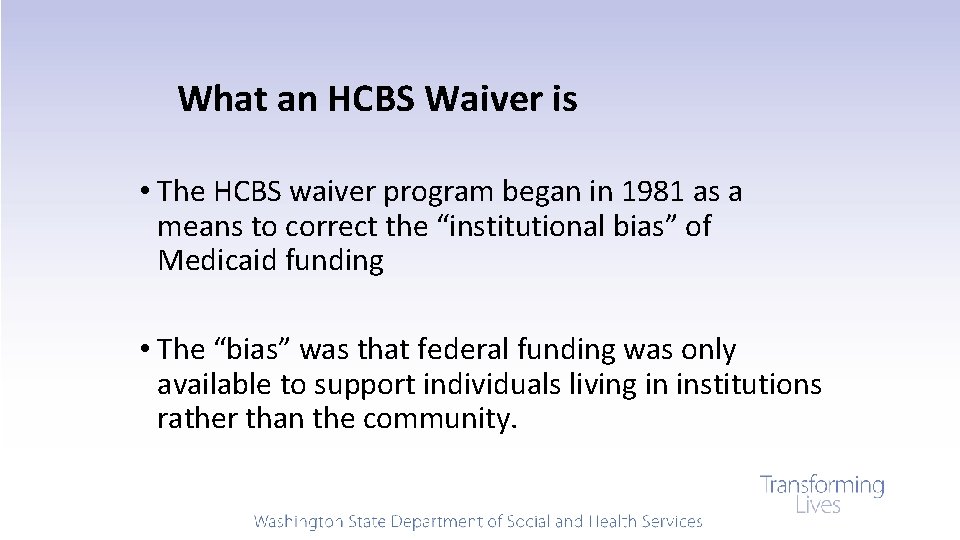 What an HCBS Waiver is • The HCBS waiver program began in 1981 as