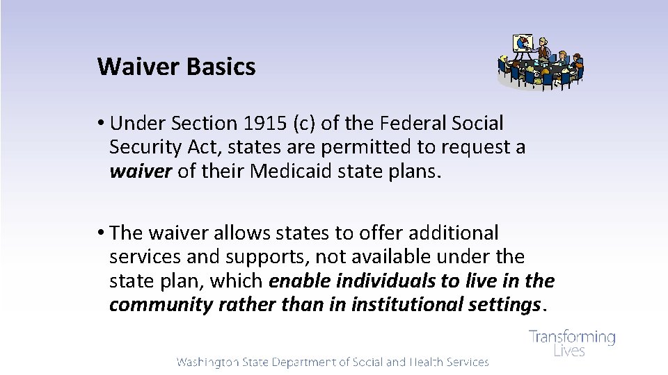 Waiver Basics • Under Section 1915 (c) of the Federal Social Security Act, states