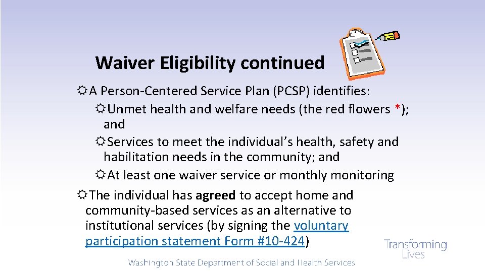 Waiver Eligibility continued A Person-Centered Service Plan (PCSP) identifies: Unmet health and welfare needs