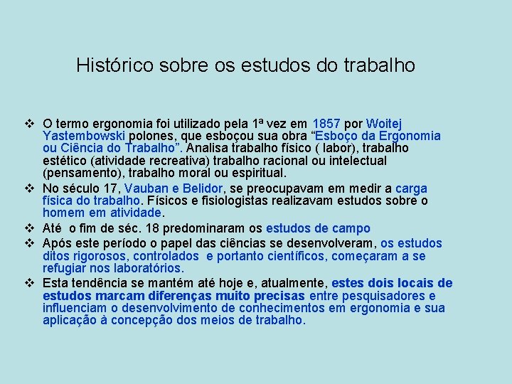 Histórico sobre os estudos do trabalho v O termo ergonomia foi utilizado pela 1ª