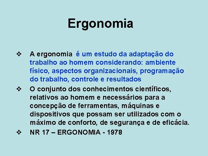 Ergonomia v v v A ergonomia é um estudo da adaptação do trabalho ao