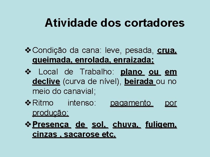 Atividade dos cortadores v Condição da cana: leve, pesada, crua, queimada, enrolada, enraizada; v