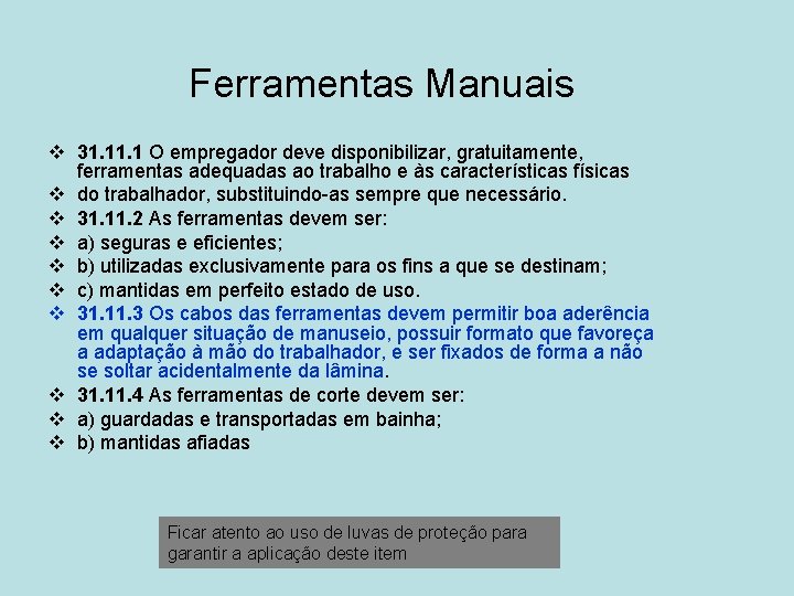 Ferramentas Manuais v 31. 1 O empregador deve disponibilizar, gratuitamente, ferramentas adequadas ao trabalho