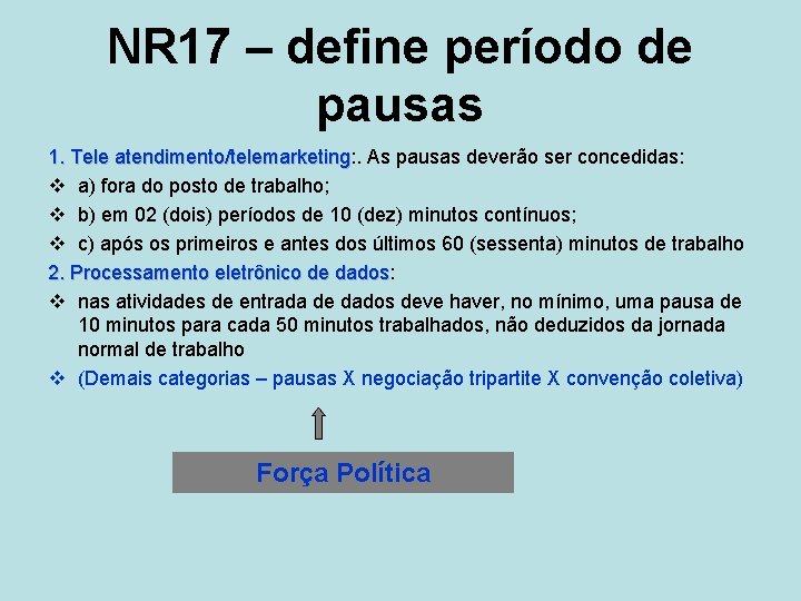 NR 17 – define período de pausas 1. Tele atendimento/telemarketing: . atendimento/telemarketing As pausas