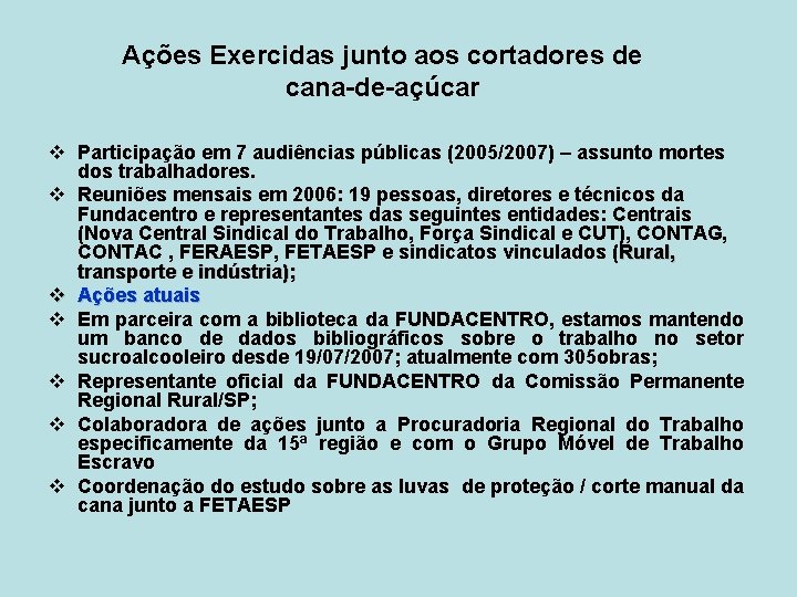 Ações Exercidas junto aos cortadores de cana-de-açúcar v Participação em 7 audiências públicas (2005/2007)