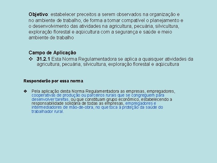 Objetivo: estabelecer preceitos a serem observados na organização e no ambiente de trabalho, de