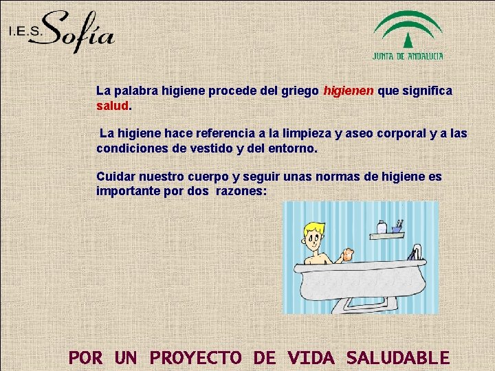 La palabra higiene procede del griego higienen que significa salud. La higiene hace referencia