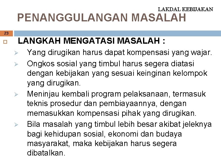 LAKDAL KEBIJAKAN PENANGGULANGAN MASALAH 23 LANGKAH MENGATASI MASALAH : Ø Ø Yang dirugikan harus