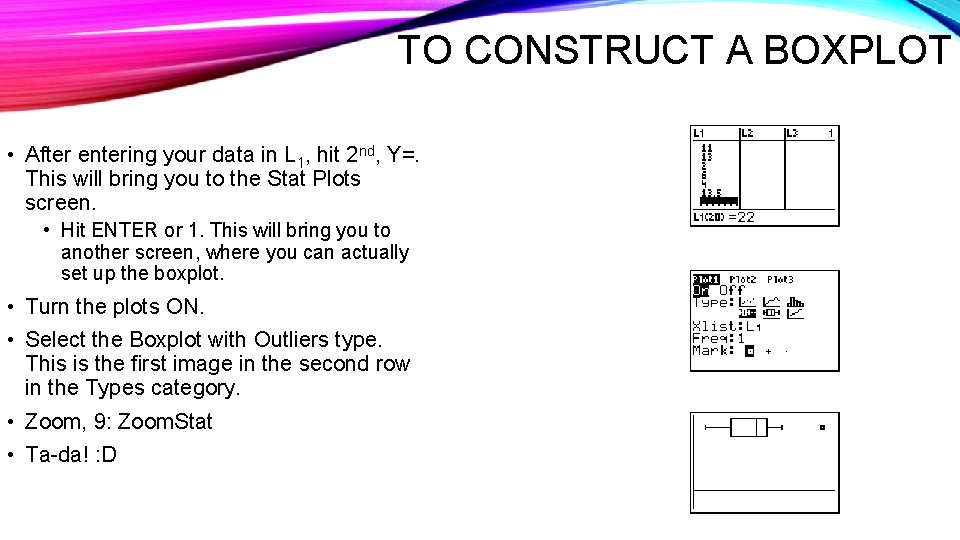TO CONSTRUCT A BOXPLOT • After entering your data in L 1, hit 2