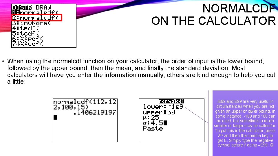 NORMALCDF ON THE CALCULATOR • When using the normalcdf function on your calculator, the