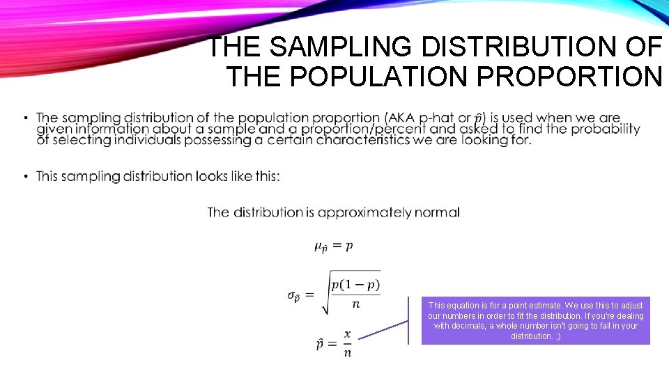THE SAMPLING DISTRIBUTION OF THE POPULATION PROPORTION • This equation is for a point