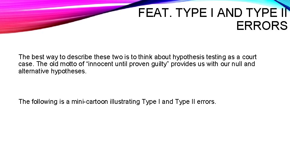 FEAT. TYPE I AND TYPE II ERRORS The best way to describe these two