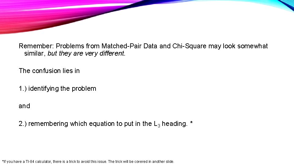 Remember: Problems from Matched-Pair Data and Chi-Square may look somewhat similar, but they are