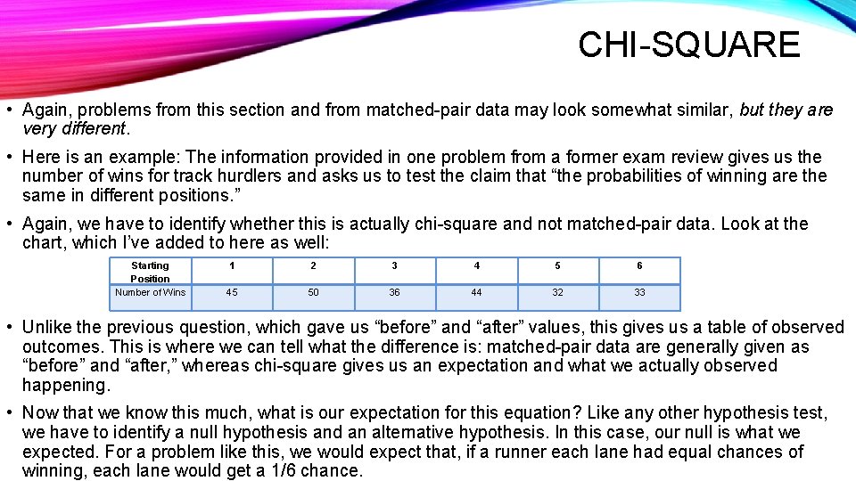 CHI-SQUARE • Again, problems from this section and from matched-pair data may look somewhat